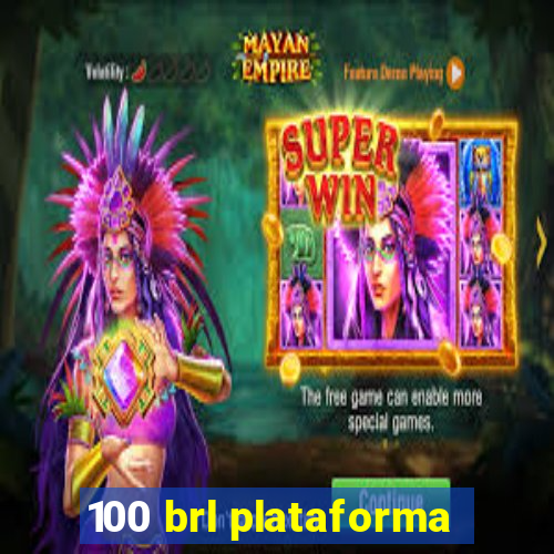 100 brl plataforma